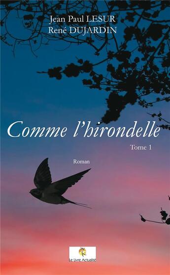 Couverture du livre « Comme l'hirondelle Tome 1 » de Rene Dujardin et Jean Paul Lesur aux éditions Le Livre Actualite