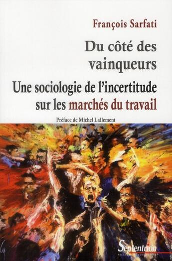 Couverture du livre « Du côté des vainqueurs ; une sociologie de l'incertitude sur les marchés du travail » de Francois Sarfati aux éditions Pu Du Septentrion