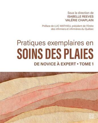 Couverture du livre « Pratiques exemplaires en soins des plaies t.1 : de novice à expert » de Isabelle Reeves et Valerie Chaplain aux éditions Presses De L'universite De Laval