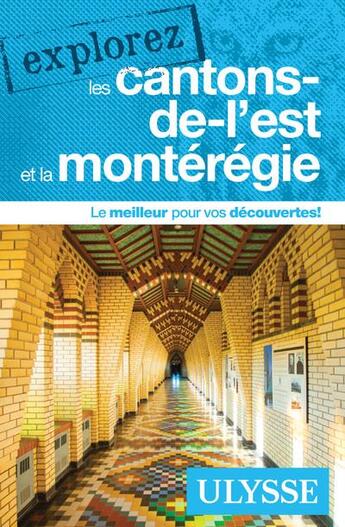 Couverture du livre « EXPLOREZ ; les Cantons-de-l'Est et la Montérégie (édition 2021) » de Collectif Ulysse aux éditions Ulysse