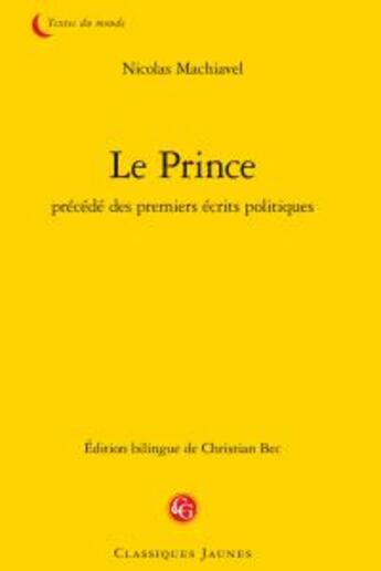 Couverture du livre « Le prince ; précédé des premiers écrits politiques » de Machiavel aux éditions Classiques Garnier