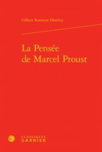 Couverture du livre « La pensée de Marcel Proust » de Gilbert Romeyer Dherbey aux éditions Classiques Garnier