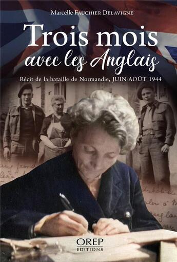 Couverture du livre « Trois mois avec les Anglais (FR) : Récit de la bataille de Normandie, Juin-aout 1944 » de Fauchier Delavigne M aux éditions Orep