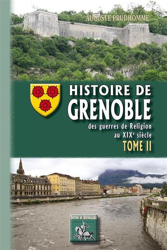 Couverture du livre « Histoire de Grenoble Tome 2 ; des guerres de religion au XIXe siècle » de Auguste Prudhomme aux éditions Editions Des Regionalismes