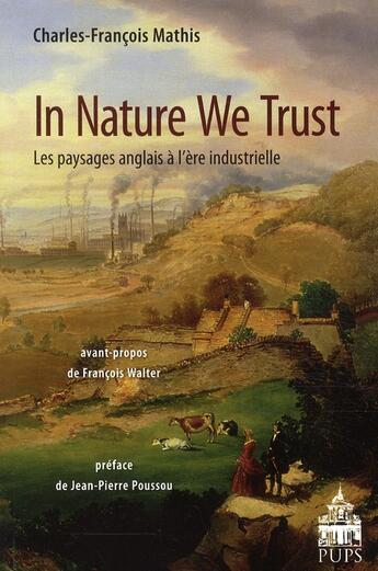 Couverture du livre « In nature we trust ; les paysages anglais à l'ère industrielle » de Charles-Francois Mathis aux éditions Sorbonne Universite Presses