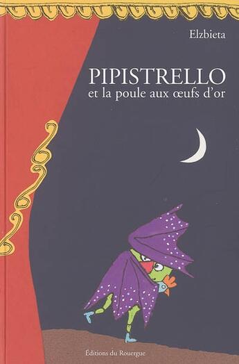 Couverture du livre « Pipistrello et la poule aux oeufs d'or - tragicomedie en 12 tableaux » de Elzbieta aux éditions Rouergue