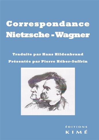 Couverture du livre « Correspondance Nietzsche-Wagner » de Friedrich Nietzsche et Richard Wagner aux éditions Kime