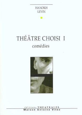 Couverture du livre « Théâtre choisi Tome 1 : Comédies » de Hanokh Levin aux éditions Theatrales