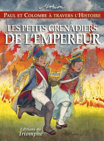 Couverture du livre « Paul et Colombe à travers l'Histoire Tome 11 : les petits grenadiers de l'empereur » de Marion Raynaud De Prigny aux éditions Triomphe