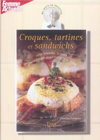 Couverture du livre « Croques, Tartines Et Sandwichs Pour Brunchs, Gouters, Pique-Niques Et Autres Petites Faims » de Caroline Darbonne aux éditions Tana