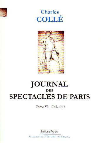 Couverture du livre « Journal des spectacles de Paris t.6 (1765-1767) » de Charles Colle aux éditions Paleo