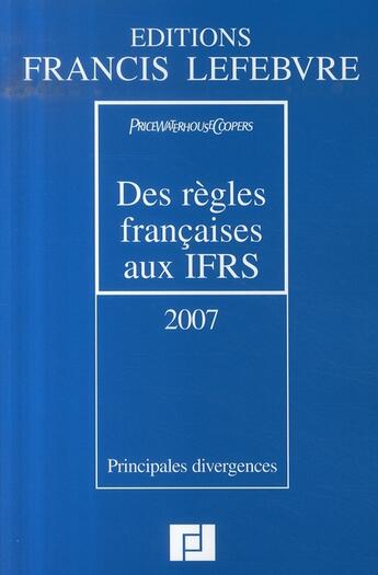 Couverture du livre « Des règles françaises aux ifrs ; principales divergences (édition 2007) » de  aux éditions Lefebvre