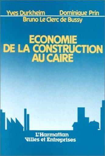 Couverture du livre « Économie de la constructionau Caire » de Yves Durkheim et Dominique Prin et Bruno Le Clerc De Bussy aux éditions L'harmattan