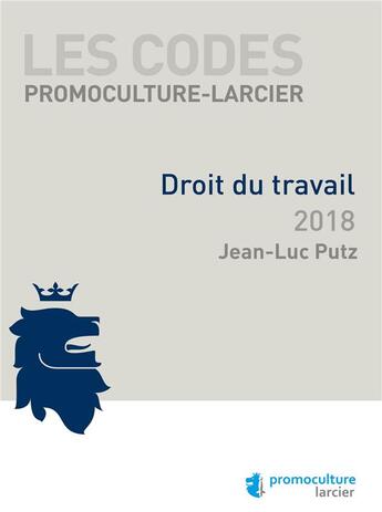 Couverture du livre « Droit du travail (édition 2018) » de Jean-Luc Putz aux éditions Promoculture