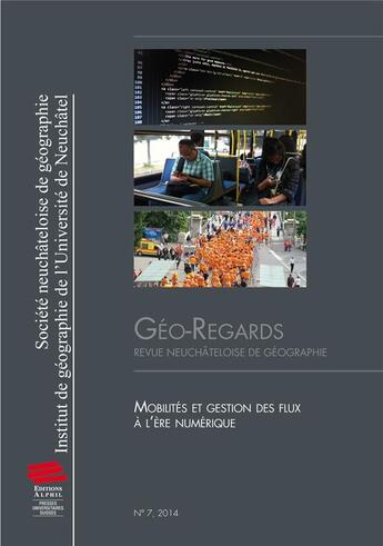 Couverture du livre « Géo-Regards, n° 7/2014 : Mobilités et gestion des flux à l'ère numérique » de P Klauser Francisco aux éditions Alphil