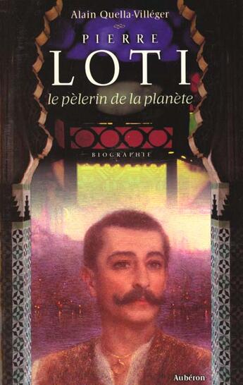 Couverture du livre « Pierre Loti, pélerin de la planète » de Alain Quella-Villeger aux éditions Auberon