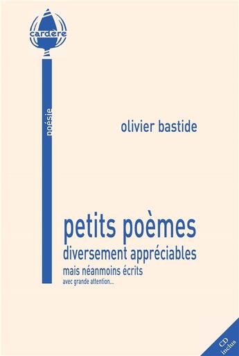 Couverture du livre « Petits poemes diversement appreciables mais neanmoins ecrits avec grande attention... » de Olivier Bastide aux éditions La Cardere