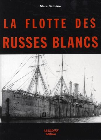 Couverture du livre « La flotte des russes blancs » de Marc Saibene aux éditions Marines