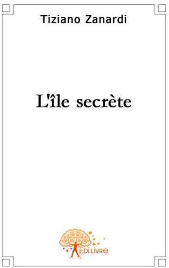 Couverture du livre « L'île secrète » de Tiziano Zanardi aux éditions Edilivre