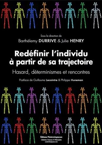 Couverture du livre « Redéfinir l'individu à partir de sa trajectoire ; hasard, déterminismes et rencontres » de Barthelemy Durrive et Julie Henry aux éditions Editions Matériologiques