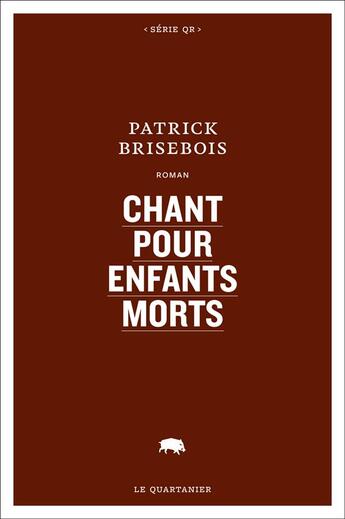 Couverture du livre « Chant pour enfants morts » de Patrick Brisebois aux éditions Le Quartanier