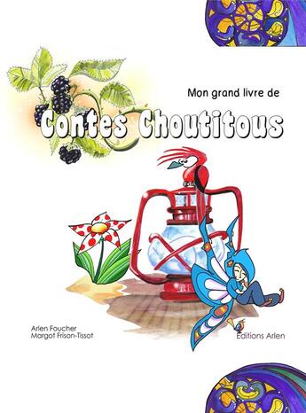 Couverture du livre « Mon grand livre de contes choutitous : 22 histoires » de Arlen Foucher et Margot Frison-Tissot aux éditions Editions Arlen