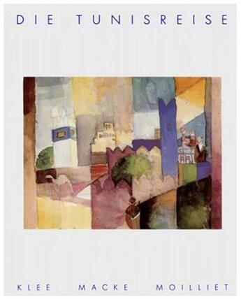 Couverture du livre « Die tunisreise klee macke moilliet /allemand » de  aux éditions Hatje Cantz