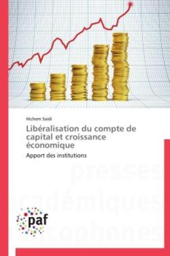 Couverture du livre « Liberalisation du compte de capital et croissance economique - apport des institutions » de Saidi Hichem aux éditions Presses Academiques Francophones