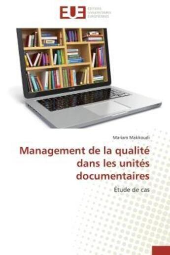 Couverture du livre « Management de la qualite dans les unites documentaires - etude de cas » de Makkoudi Mariam aux éditions Editions Universitaires Europeennes