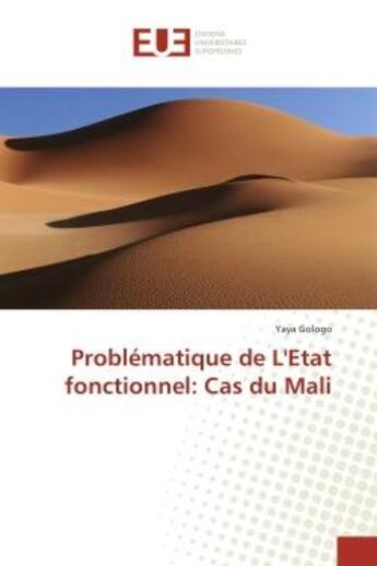 Couverture du livre « Problématique de L'Etat fonctionnel: Cas du Mali » de Yaya Gologo aux éditions Editions Universitaires Europeennes