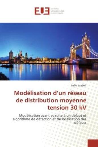 Couverture du livre « Modélisation d'un réseau de distribution moyenne tension 30 kV ; modélisation avant et suite à un défaut et algorithme de détection et de délocalisation des défauts » de Refka Laabidi aux éditions Editions Universitaires Europeennes