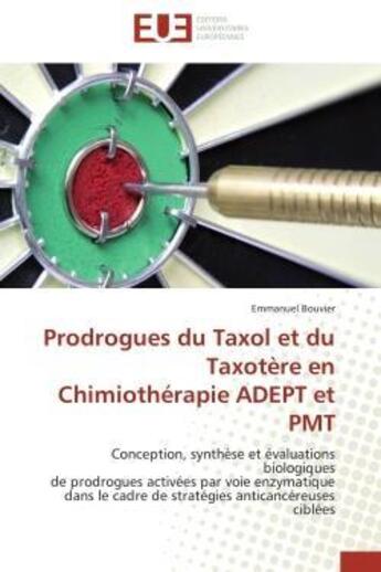 Couverture du livre « Prodrogues du taxol et du taxotere en chimiotherapie adept et pmt - conception, synthese et evaluati » de Bouvier Emmanuel aux éditions Editions Universitaires Europeennes