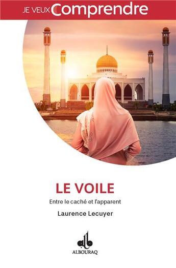 Couverture du livre « Le voile ; entre le caché et l'apparent » de Lecuyer Laurence aux éditions Albouraq