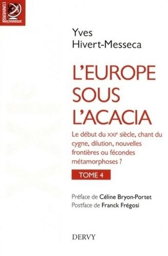 Couverture du livre « L'Europe sous l'acacia t.4 ; le début du XXIe siècle, chant du cygne dilution, nouvelles frontières ou fécondes métamorphoses ? » de Yves Hivert-Messeca aux éditions Dervy