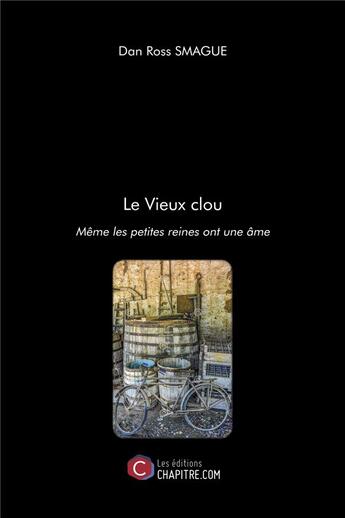 Couverture du livre « Le vieux clou ; même les petites reines ont une âme » de Dan Ross Smague aux éditions Chapitre.com