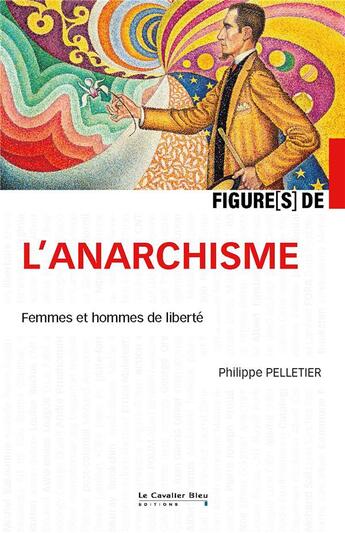 Couverture du livre « Figures de... : L'anarchisme : Femmes et hommes de liberté » de Philippe Pelletier aux éditions Le Cavalier Bleu