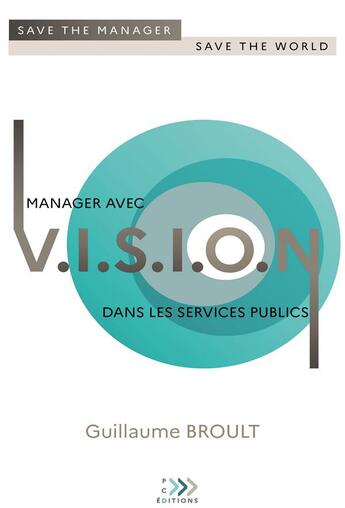 Couverture du livre « Manager avec vision dans les services publics : save the manager, save the world » de Guillaume Broult aux éditions Bookelis