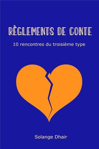 Couverture du livre « Reglements de conte - 10 rencontres du troisieme type » de Dhair Solange aux éditions Librinova