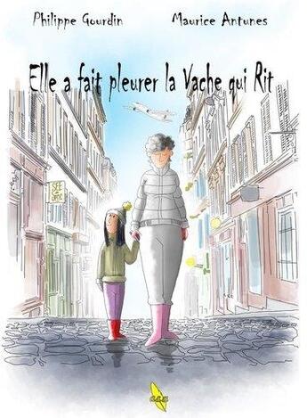 Couverture du livre « Elle a fait pleurer la Vache qui Rit » de Philippe Gourdin et Maurice Antunes aux éditions A&h