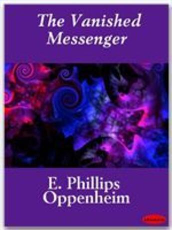 Couverture du livre « The Vanished Messenger » de E. Phillips Oppenheim aux éditions Ebookslib