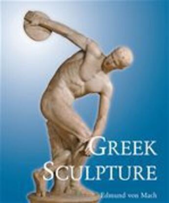 Couverture du livre « Greek Sculpture » de Edmund Von Mach aux éditions Parkstone International