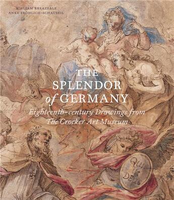 Couverture du livre « The splendor of Germany ; eighteenth-century drawings from the Crocker Art Museum » de William Breazeale et Anke Frohlich-Schauseil aux éditions Paul Holberton