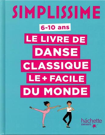 Couverture du livre « Simplissime ; le livre de danse classique le + facile du monde » de Delphine Soucail et Miteki Kudo aux éditions Hachette Enfants