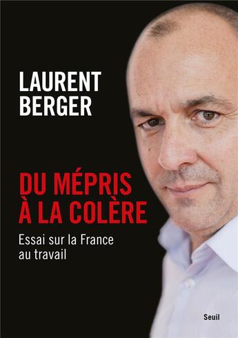 Couverture du livre « Du mépris à la colère : essai sur la France au travail » de Laurent Berger aux éditions Seuil