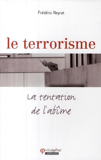 Couverture du livre « Le terrorisme ; la tentation de l'abîme » de Neyrat Frederic aux éditions Larousse