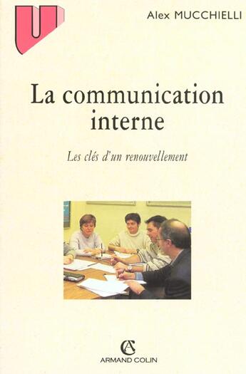 Couverture du livre « La Communication Interne » de Alex Mucchielli aux éditions Armand Colin