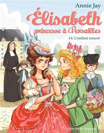 Couverture du livre « Elisabeth, princesse à Versailles Tome 14 : l'enfant trouvé » de Annie Jay et Ariane Delrieu aux éditions Albin Michel