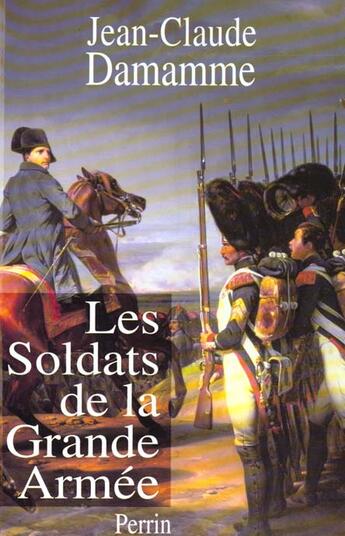 Couverture du livre « Les soldats de la grande armee » de Damamme Jean-Claude aux éditions Perrin