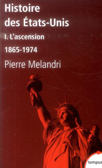 Couverture du livre « Histoire des Etats-Unis t.1 ; l'ascension ; 1865-1974 » de Pierre Melandri aux éditions Tempus/perrin