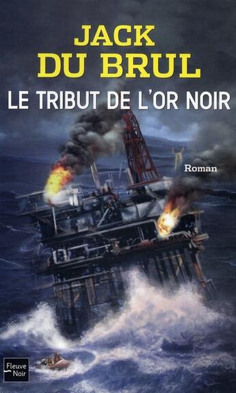 Couverture du livre « Le tribut de l'or noir » de Jack Du Brul aux éditions Fleuve Editions